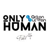Acton Le'Brein - Only Human (Part 4)