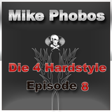 Mike Phobos - Die 4 Hardstyle Episode 8