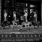 Edy Valiant - House Fusion Vol.25