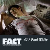 FACT Mix 43: Paul White