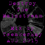 TweakerRay Mix: Destroy The Mainstream AUG 2015