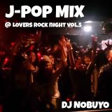 J-POP MIX@Lovers Rock Night Vol.5