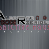 Alberto Rodriguez Presents: "Addictive House" Episode 004 The Podcast