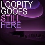 LOOPITY GOOFS - STILL HERE DJ MIX