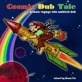 Cosmic Dub Tales - a sonic voyage into psy dub