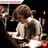Hyp 139: Greg Haines