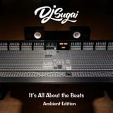 DJ Sugai - It's All About the Beats - Ambient Edition