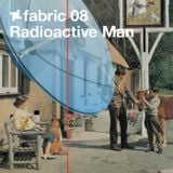 fabric 08: Radioactive Man 30 Min Radio Mix