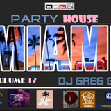 PARTY HOUSE MIAMI - VOLUME 17 - DJ GREG G