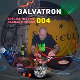 GALVATRON – SPECIAL MIX FOR BADMANTIME.COM (#004)