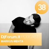 Markus Mehta - DJFORUM.IT Podcast #38