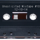 Unsolicited Mixtape #10 (12-10-14)
