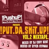 !PUt.da.SHit.UP! Mixtape Vol.2 Mixed by Eddy KENT hosted by Gyver HYPMAN