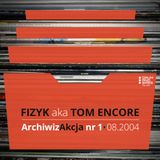 ArchiwizAkcja nr 1 – Fizyk aka Tom Encore (08.2004)