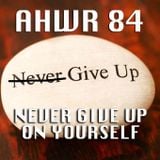 AHWR 84: NEVER GIVE UP ON YOURSELF