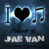 Jae Van - I Love House Music Ep. 3 5292015