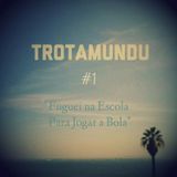 bri_TROTAMUNDU #1: "Fuguei Na Escola (Para Jogar a Bola)"