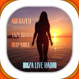 ABI KAZEM LAZY SUNDAY DEEP VIBES IBIZA LIVERADIO.COM