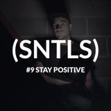 SNTLS #9: Stay Positive