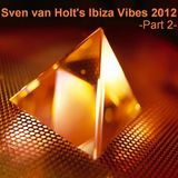 Sven van Holt's Ibiza Vibes 2012 (Part 2) (July 8th, 2012)