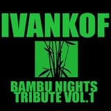 Ivankof@BAMBU NIGHTS TRIBUTE vol.1