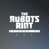 The Robots Riot. Episode 05: 2vV