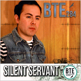 2012-10-26 - Silent Servant - BTE Podcast #284