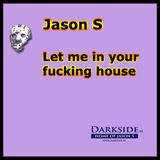 Let me in your fucking house
