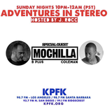 ADvENTURES IN STEREO w/ MOCHILLA (B+ & COLEMAN)