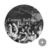 Cosmic Ballroom Mix #1
