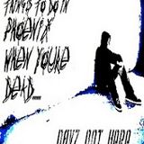 Things To Do In Phoenix When You're Dead : DavZNotHerE