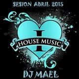 Sesion_Love_House_Music@DJMael_(Abril2015)