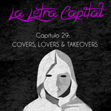 LALETRACAPITAL PODCAST - CAPÍTULO 29 - COVERS, LOVERS AND TAKEOVERS