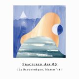Fractured Air x Blogothèque – S01E03 | March mix