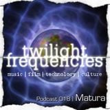 Matura | Twilight Frequencies Podcast 018