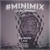 #Minimix No. 29 - DJ Rayo: TLC, Inner Sense, Anil Aras, 2 Bit Crew, FJAAK, SE62.