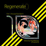 Regenerate 10 - Part 1: The Pool Bar (6pm) - Mixed by Phil Wilshaw (Phoenix 6)