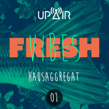 Fresh Vibes 01 w/ Hausaggregat @ Rádio UP Air