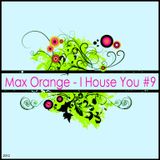 Max Orange - I House You #9