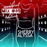 Sherry Alyssa - Mix #05 (Workout Mix)