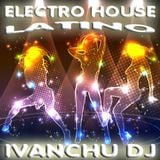 ELECTRO HOUSE LATINO MIX 2014 - IVANCHU DJ