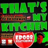 That's My Kitchen > episode 008 feat Mr French Wax