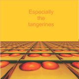 Especially The Tangerines