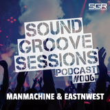 SoundGroove Sessions Ep. #006 - ManMachine & Eastnwest