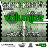 Volumize (Episode 125 - HOUR 1: AARON JOSEPH) (JAN 2015)