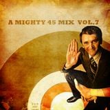 A mighty 45 mix vol.7