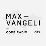 Max Vangeli Presents - CODE RADIO - Episode 083