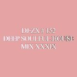 DJ-ZX # 152 DEEP SOULFUL HOUSE MIX XXXIX