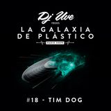 La Galaxia de Plástico #18 - Tim Dog