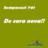 Hempacast #01 - De cara nova!!